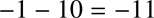 %FontSize=11
%TeXFontSize=11
\documentclass{article}
\pagestyle{empty}
\begin{document}
\[
-1-10=-11 
\]
\end{document}