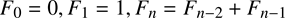 %FontSize=16
%TeXFontSize=16
\documentclass{article}
\pagestyle{empty}
\begin{document}
\[
F_0=0, F_1=1, F_{n}=F_{n-2} + F_{n-1}
\]
\end{document}