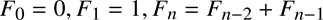 %FontSize=18
%TeXFontSize=18
\documentclass{article}
\pagestyle{empty}
\begin{document}
\[
F_0=0, F_1=1, F_{n}=F_{n-2} + F_{n-1}
\]
\end{document}